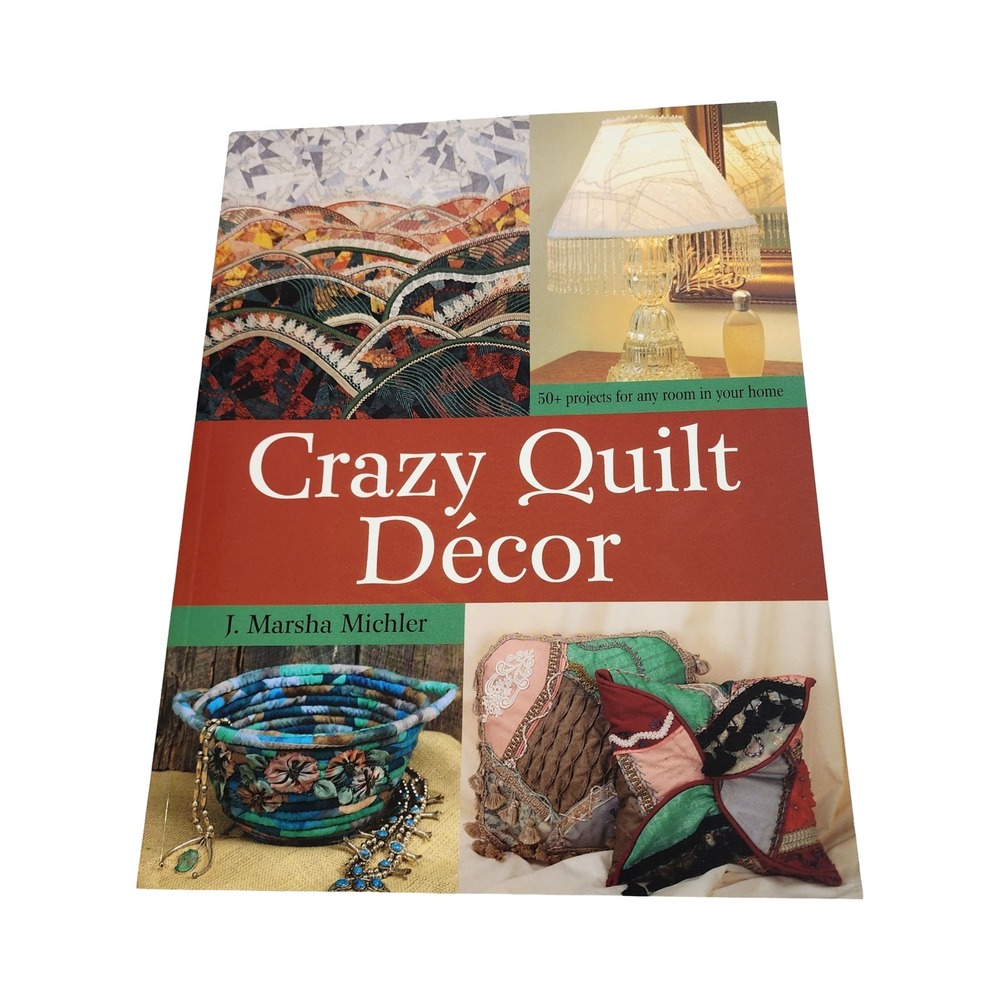 Crazy Quilt Decor J Marsha Michler‎ 50 Projects Home Decor Quilting Book 2004